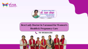Best Lady Doctor in Varanasi for Women's Health & Pregnancy Care